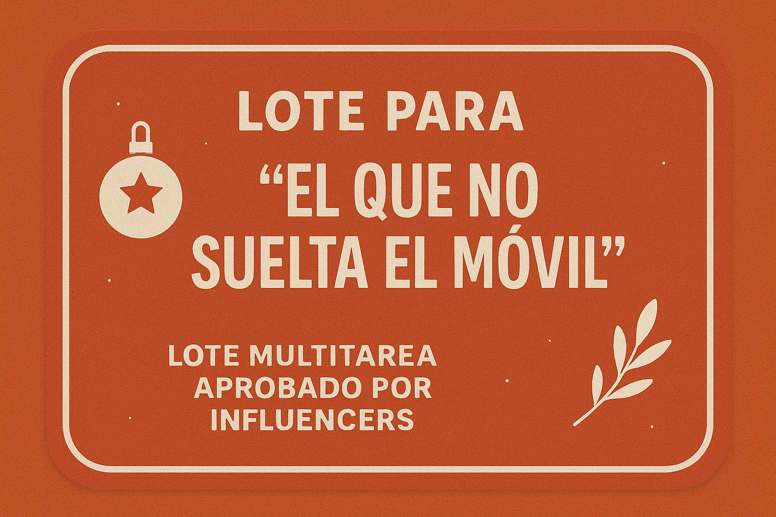 LOTE PARA "EL QUE NO SUELTA EL MÓVIL"