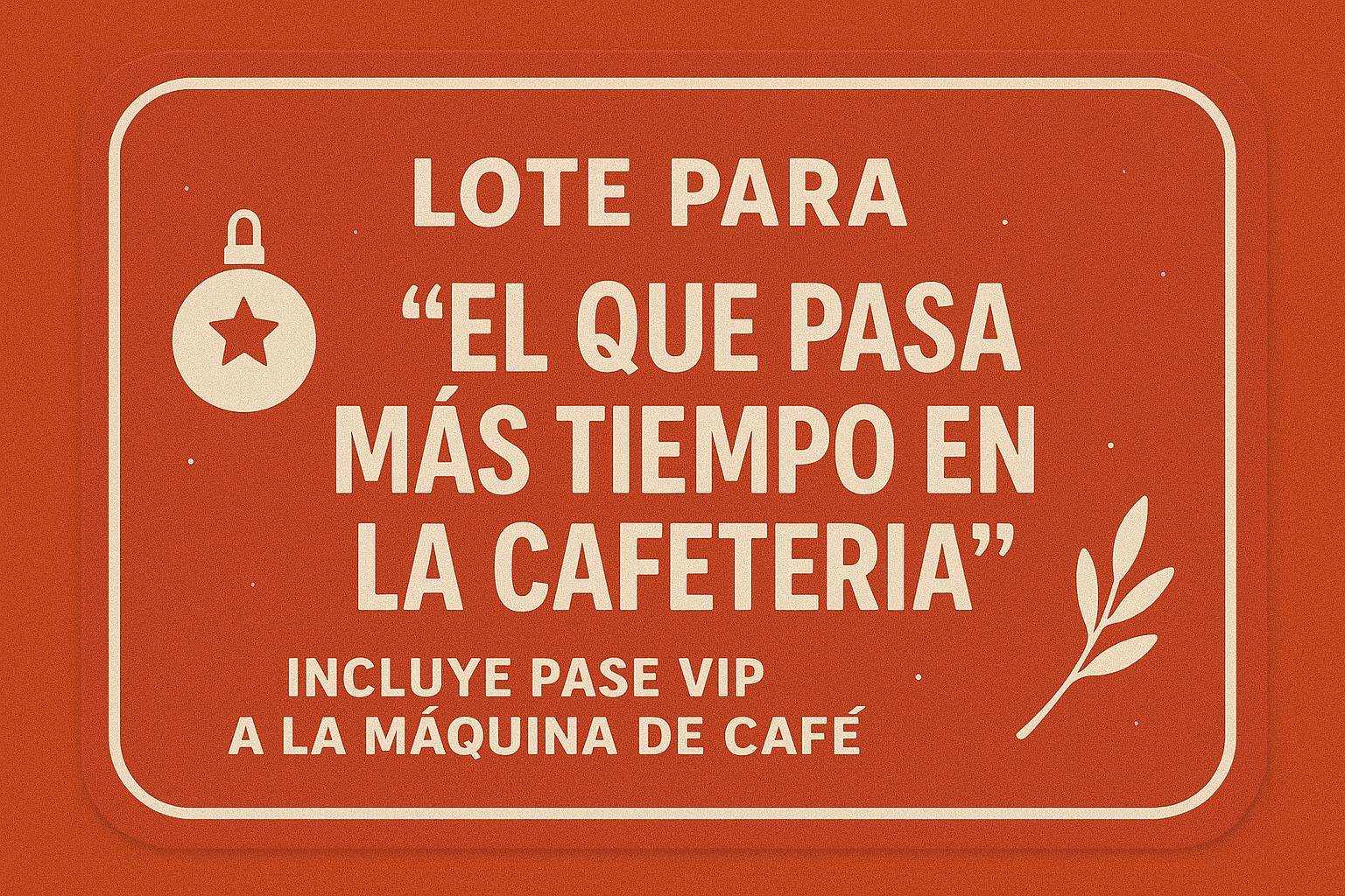 LOTE PARA "EL QUE PASA MÁS TIEMPO EN LA CAFETERÍA"